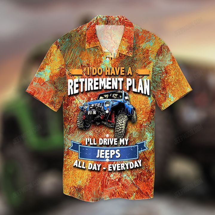 I Do Have A Retirement Plan I’Ll Drive My Jeeps Hawaiian Shirt I Do Have A Retirement Plan I’Ll Drive My Jeeps Hawaiian Shirt