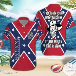 Southern Rebel Flag I Won’T Back Up And I Won’T Back Down Hawaiian Shirt