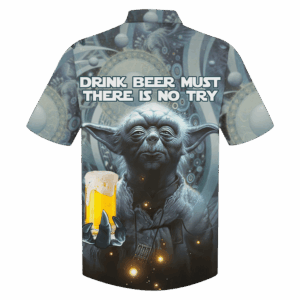 Yoda Drink Beer Must There Is No Try Hawaiian Shirt – Limited Edition