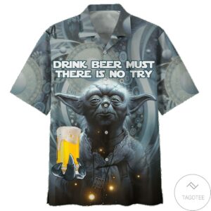 Yoda Star Wars Drink Beer Must There Is No Try Hawaiian Shirt  – Tagotee